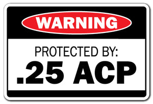 PROTECTED BY .25 ACP Warning Sign