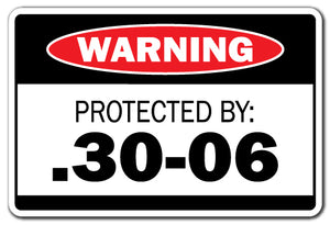 PROTECTED BY .30-06 Warning Sign