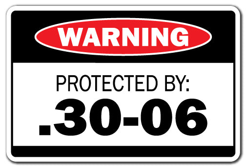 PROTECTED BY .30-06 Warning Sign