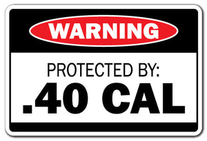 PROTECTED BY .40 CAL Warning Sign