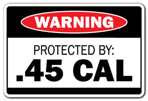 PROTECTED BY .45 CAL Warning Sign