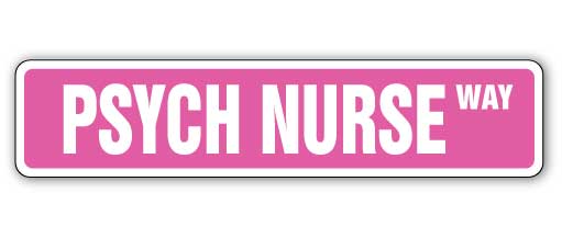 PSYCH NURSE Street Sign