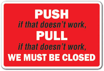 PUSH IF THAT DOESN'T WORK PULL Sign