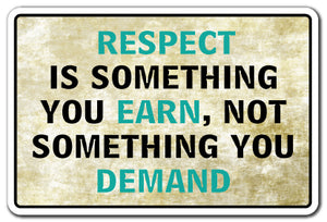 Respect Is Something You Earn Vinyl Decal Sticker