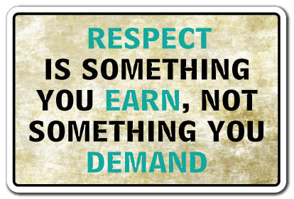 Respect Is Something You Earn Vinyl Decal Sticker