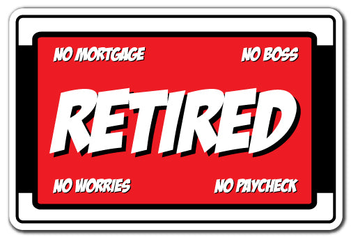 Retired No Mortgage No Boss No Worries No Paycheck Vinyl Decal Sticker