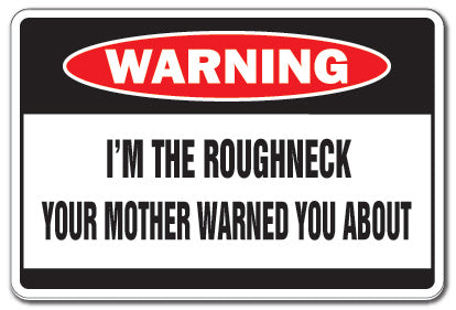 I'M THE ROUGHNECK Warning Sign