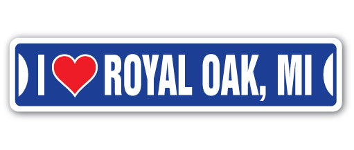 I LOVE ROYAL OAK, MICHIGAN Street Sign