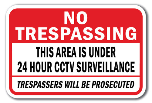 No Trespassing This Area Is Under 24 Hour CCTV Surveillance Trespassers Will Be Prosecuted