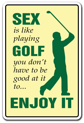 SEX IS LIKE PLAYING GOLF Sign