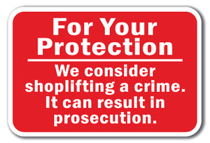 For Your Protection - We consider shoplifting a crime. It can result in prosecution