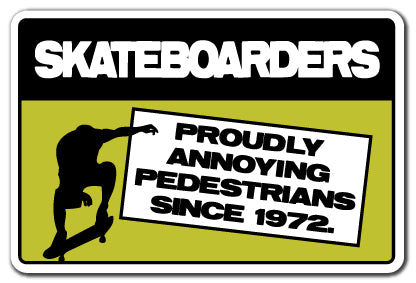 SKATEBOARDERS ANNOYING PEDESTRIANS Sign