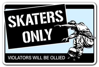 SKATERS ONLY Sign