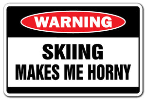 SKIING MAKES ME HORNY Warning Sign