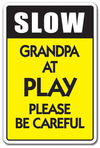 SLOW GRANDPA AT PLAY Sign