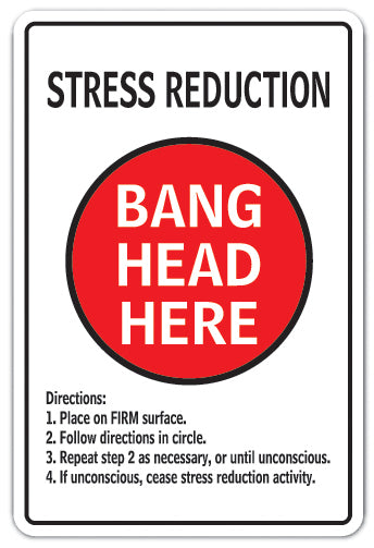 STRESS REDUCTION BANG HEAD HERE Sign
