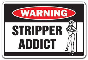 STRIPPER ADDICT Warning Sign