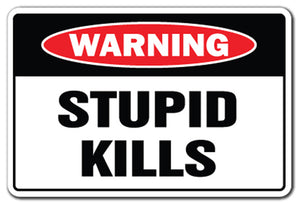 STUPID KILLS Warning Sign