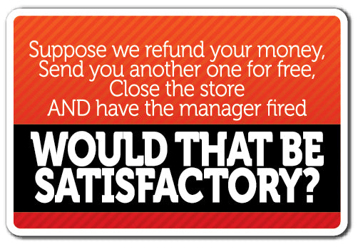 SUPPOSE WE REFUND YOUR MONEY Sign