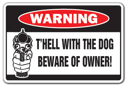 T'HELL WITH THE DOG BEWARE OF OWNER Warning Sign