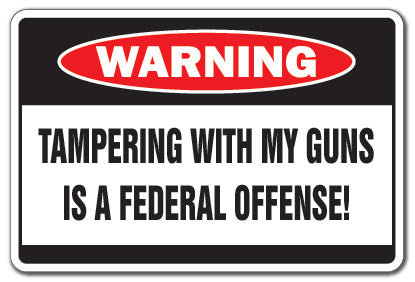 TAMPERING WITH MY GUNS Warning Sign