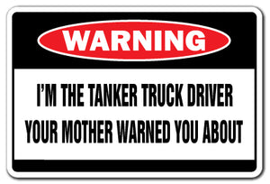 I'M THE TANKER TRUCK DRIVER Warning Sign