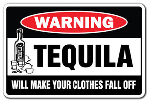 TEQUILA WILL MAKE YOUR CLOTHES FALL OFF Warning Sign