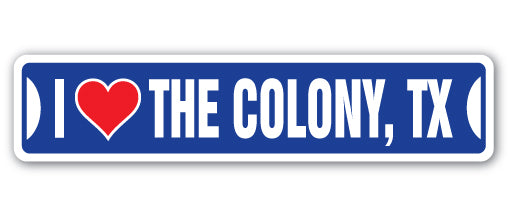 I LOVE THE COLONY, TEXAS Street Sign