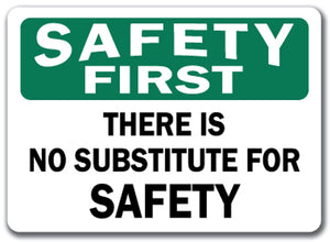 Safety First Sign - There Is No Substitute For Safety