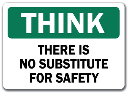 Think Safety Sign - There Is No Substitute For Safety