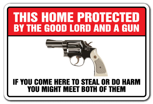 THIS HOME PROTECTED BY THE GOOD LORD AND A GUN Novelty Sign