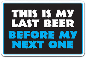 This Is My Last Beer Before My Next One Vinyl Decal Sticker