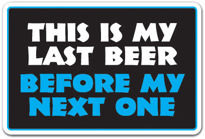 This Is My Last Beer Before My Next One Vinyl Decal Sticker