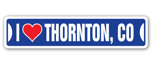 I LOVE THORNTON, COLORADO Street Sign