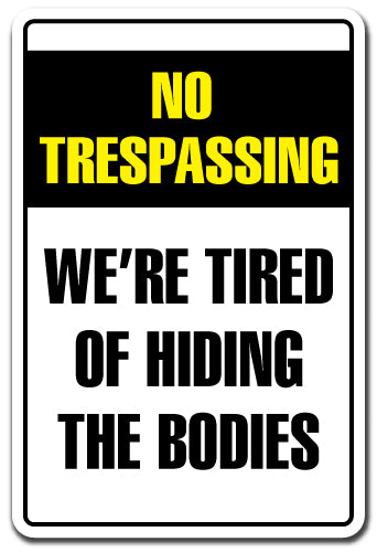 TIRED OF HIDING THE BODIES Sign
