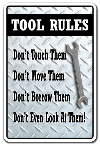 TOOL RULES DON'T TOUCH, MOVE, BORROW OR LOOK Sign