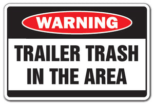 TRAILER TRASH IN AREA Warning Sign