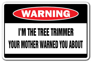 I'M THE TREE TRIMMER Warning Sign