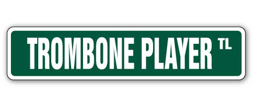 TROMBONE PLAYER Street Sign