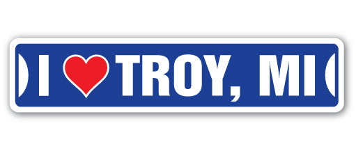 I LOVE TROY, MICHIGAN Street Sign