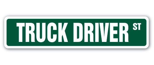 TRUCK DRIVER Street Sign