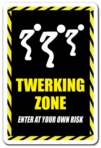 TWERKING ZONE Sign