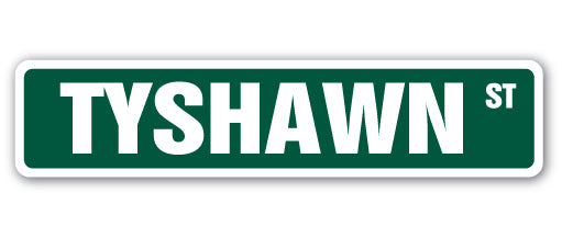 TYSHAWN Street Sign