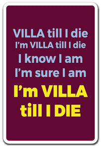 VILLA TILL I DIE Sign