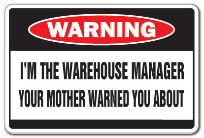 I'M THE WAREHOUSE MANAGER Warning Sign