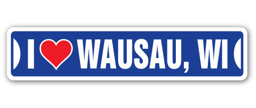I LOVE WAUSAU, WISCONSIN Street Sign