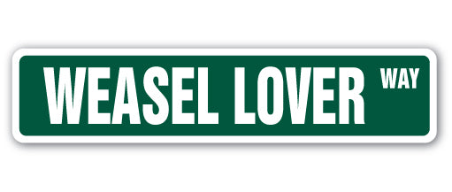 WEASEL LOVER Street Sign