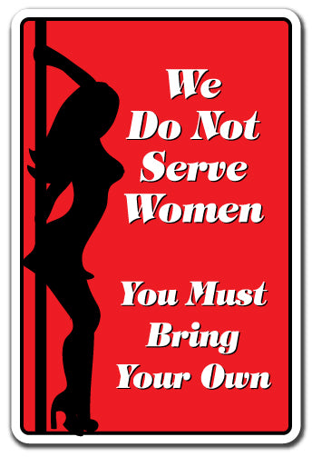 WE DO NOT SERVE WOMEN BRING YOUR OWN Sign