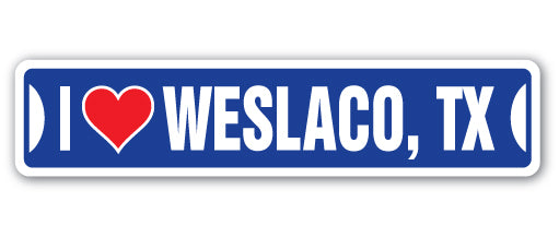 I LOVE WESLACO, TEXAS Street Sign