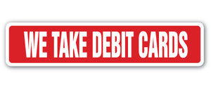 WE TAKE DEBIT CARDS Street Sign